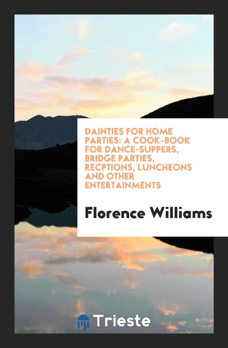 Dainties for Home Parties: A Cook-Book for Dance-Suppers, Bridge Parties, Recptions, Luncheons and Other Entertainments