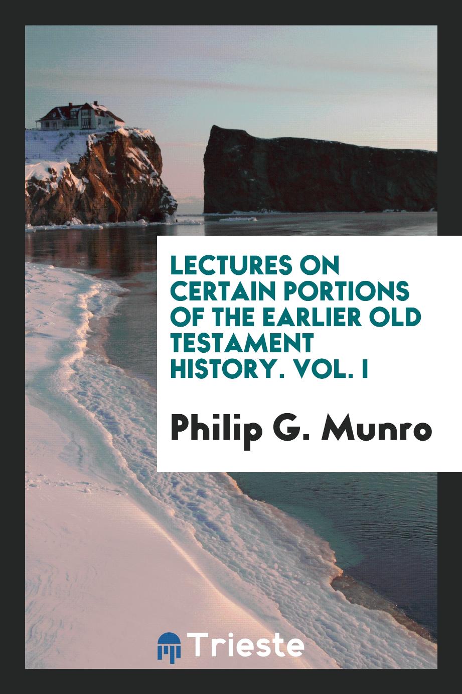 Lectures on certain portions of the earlier Old Testament history. Vol. I