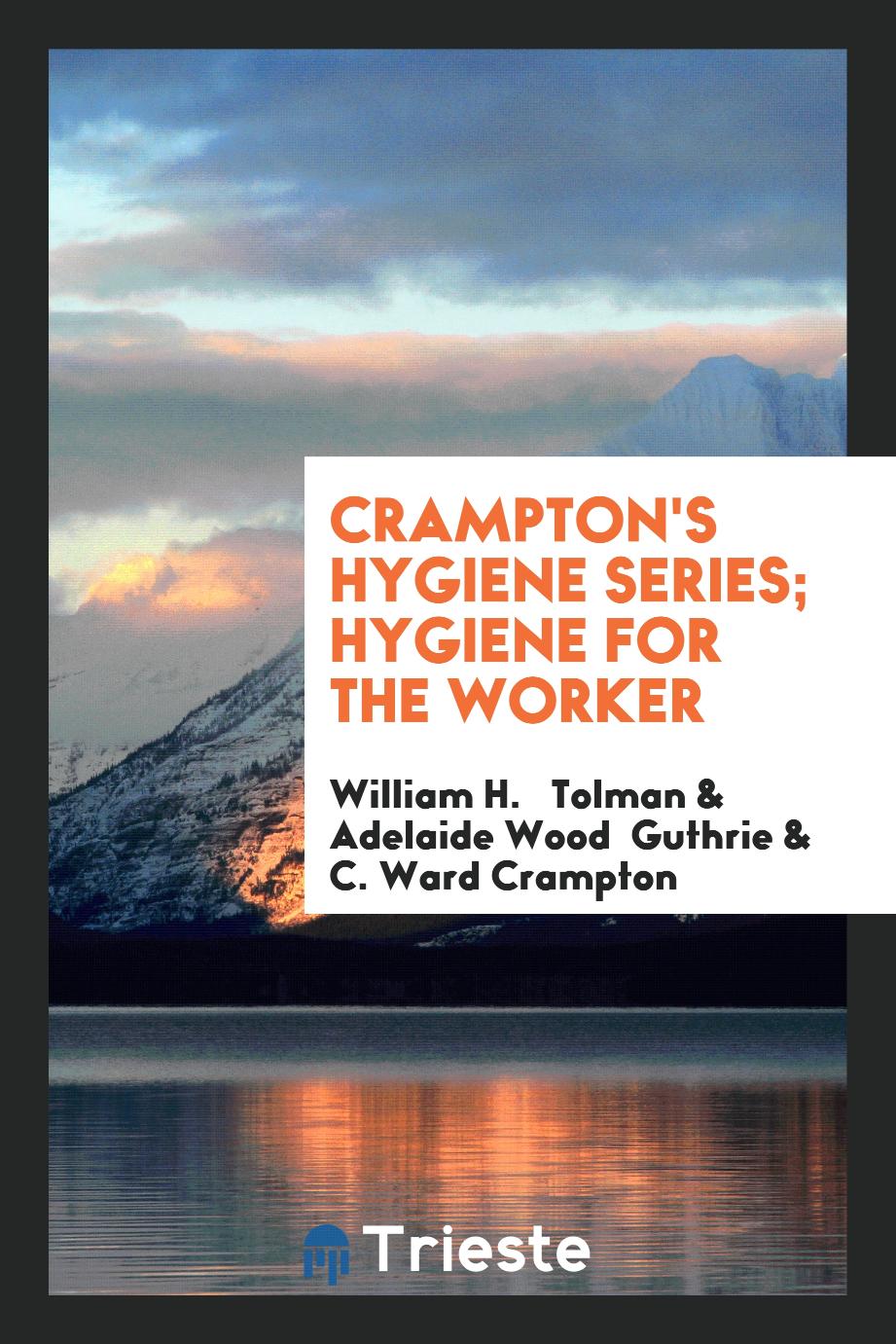 Crampton's Hygiene Series; Hygiene for the Worker
