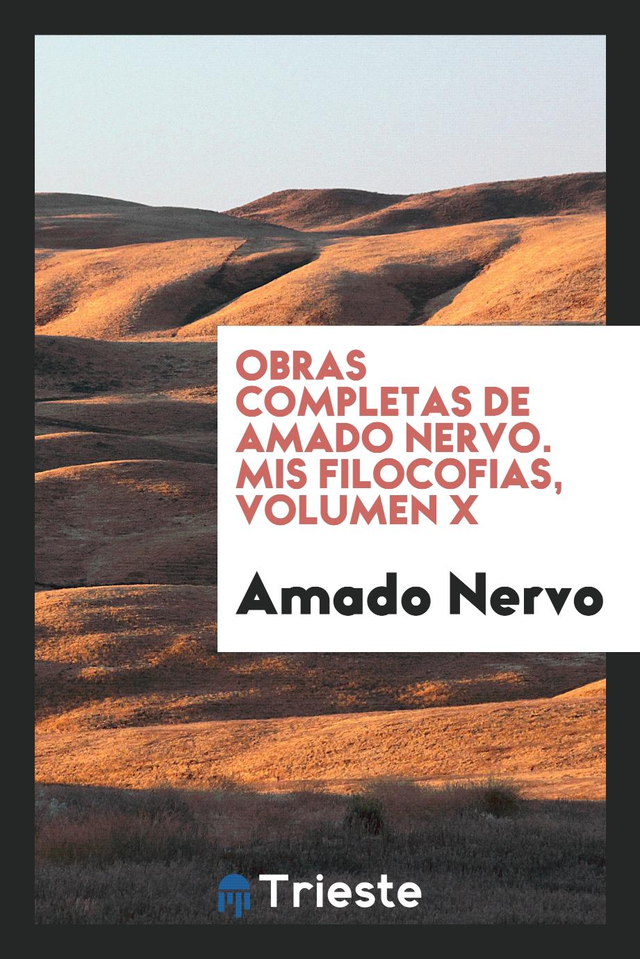 Obras completas de Amado Nervo. Mis Filocofias, Volumen X