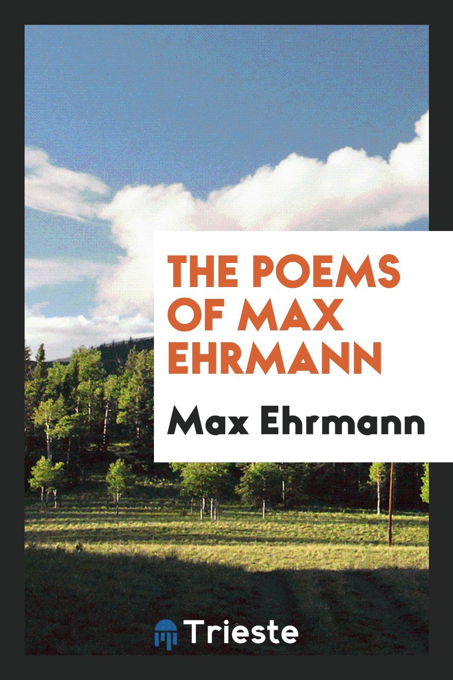 The poems of Max Ehrmann