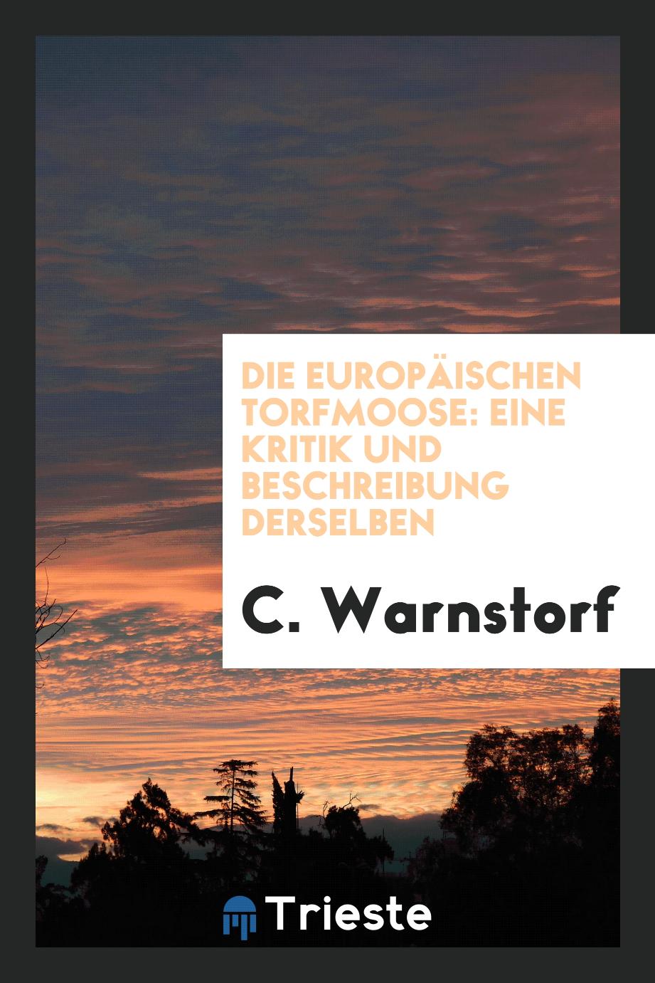 C. Warnstorf - Die Europäischen Torfmoose: Eine Kritik und Beschreibung Derselben