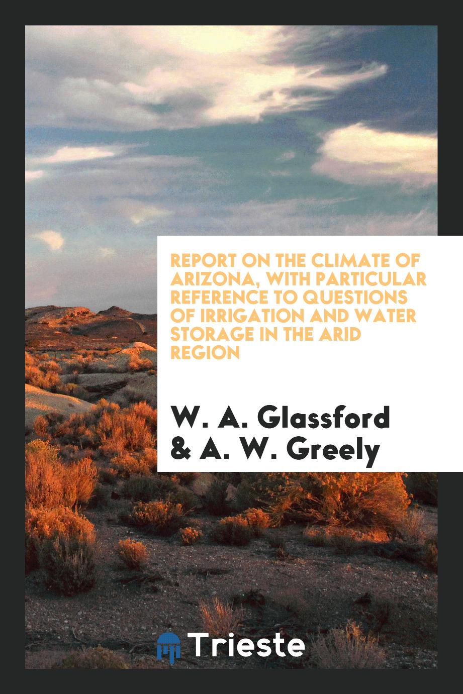 Report on the Climate of Arizona, with Particular Reference to Questions of Irrigation and Water Storage in the Arid Region