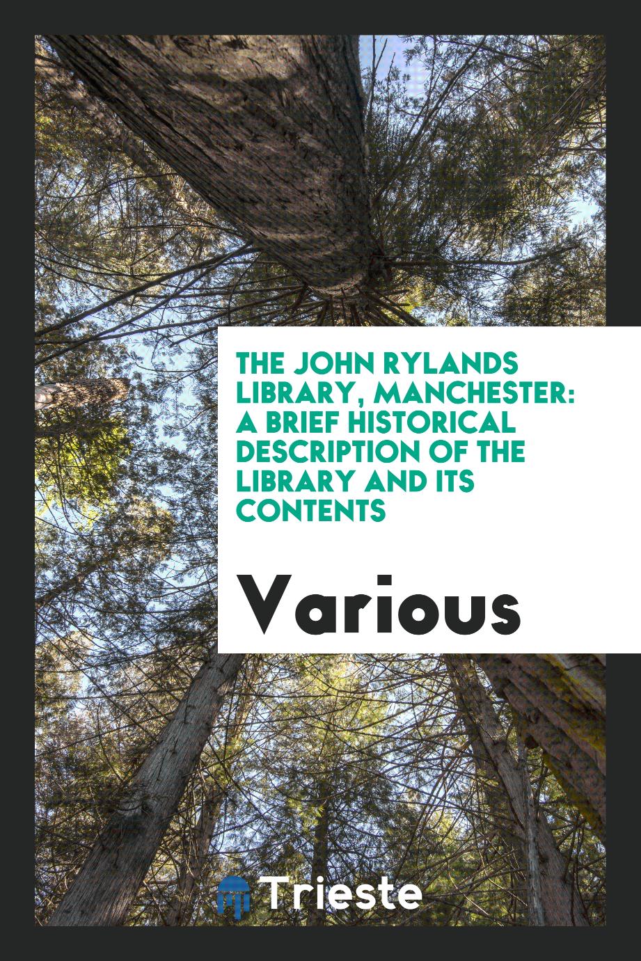 The John Rylands Library, Manchester: A Brief Historical Description of the Library and Its Contents