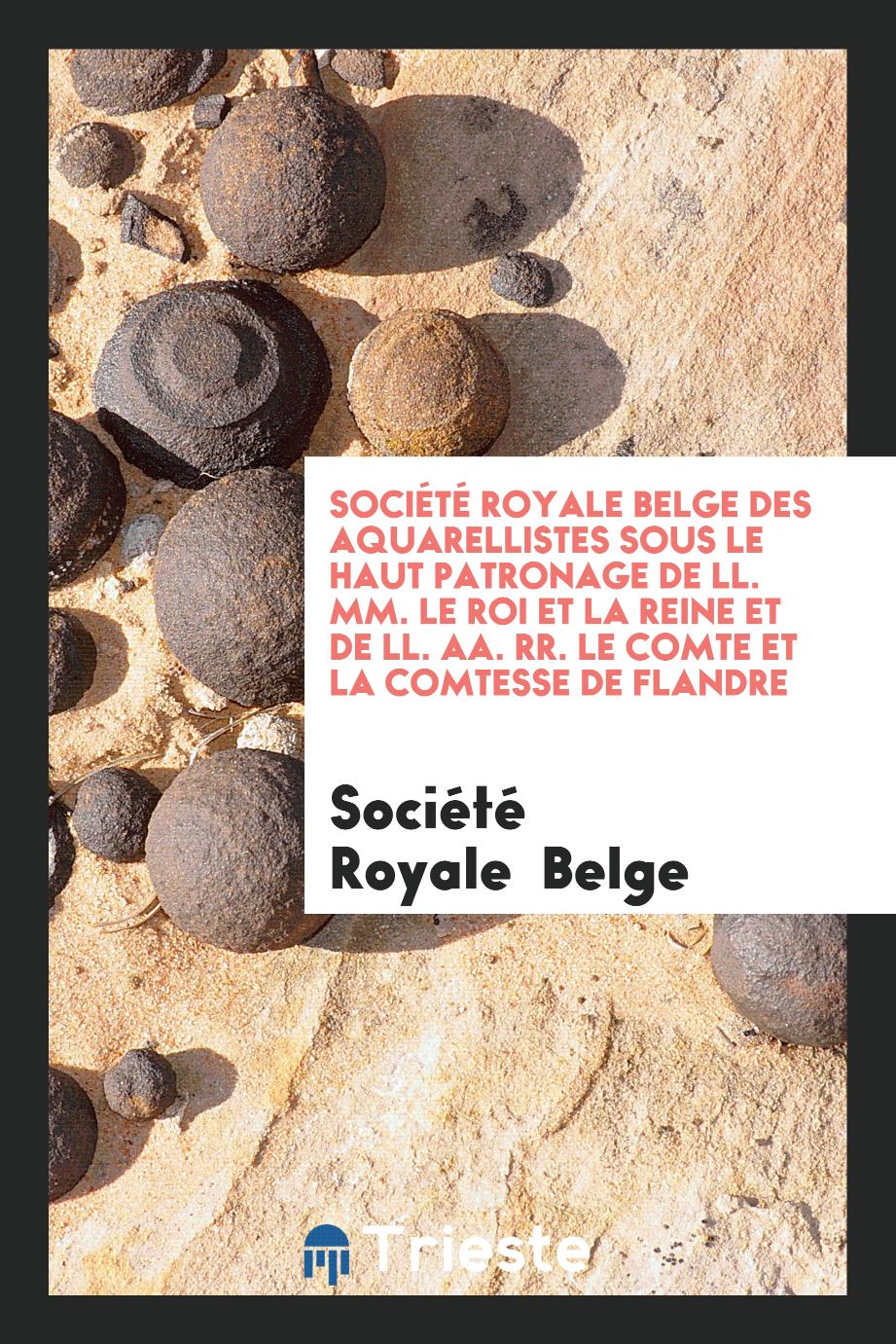 Société Royale Belge des Aquarellistes Sous le Haut Patronage de LL. MM. le Roi et la Reine Et de LL. AA. RR. le Comte et la Comtesse de Flandre