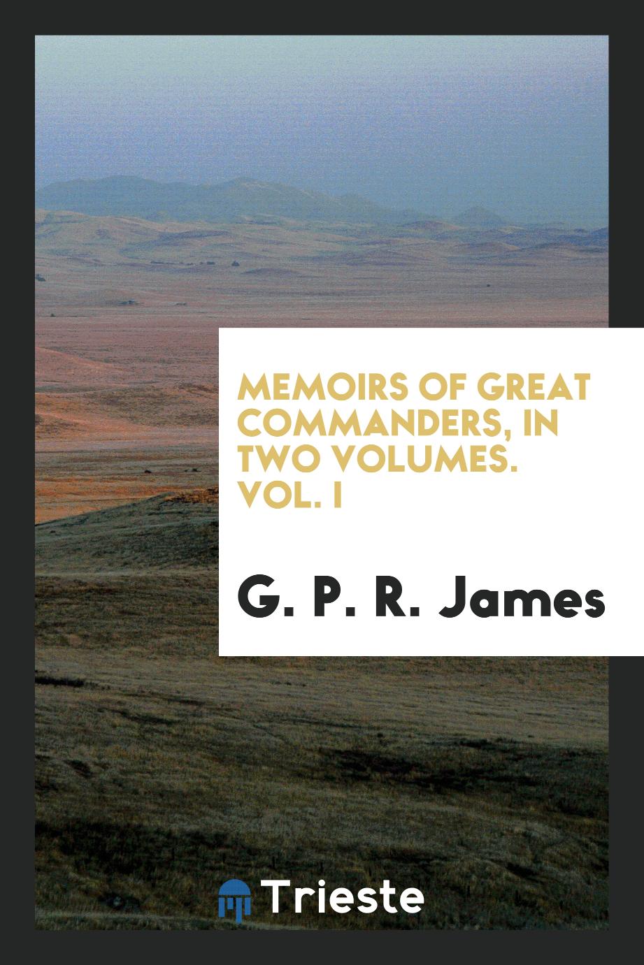 Memoirs of great commanders, in two volumes. Vol. I
