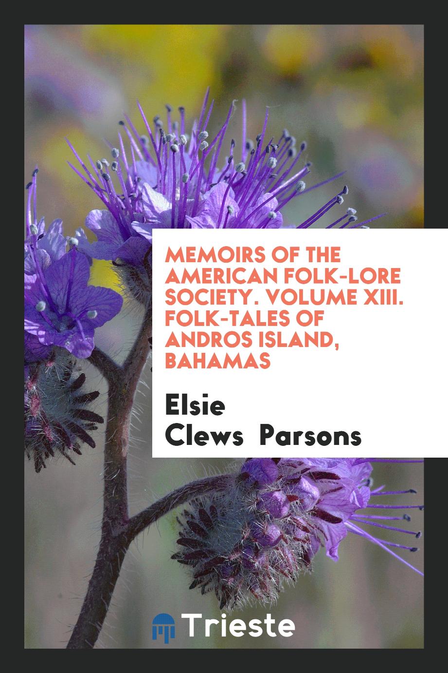 Memoirs of the American Folk-Lore Society. Volume XIII. Folk-Tales of Andros Island, Bahamas