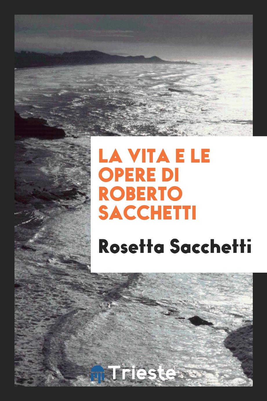 La vita e le opere di Roberto Sacchetti