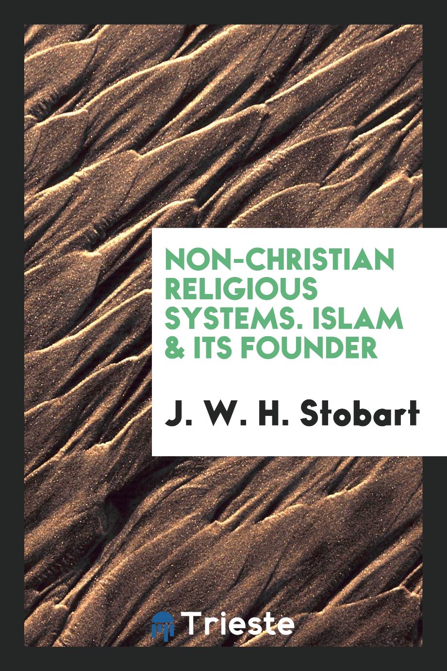 Non-Christian Religious Systems. Islam & Its Founder