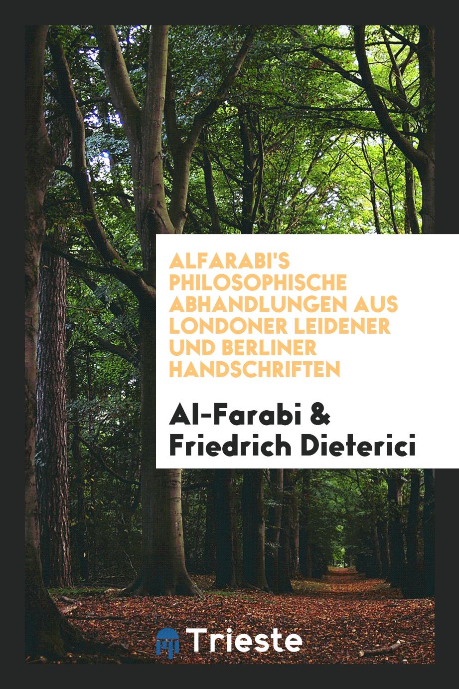 Alfarabi's philosophische Abhandlungen aus Londoner Leidener und Berliner Handschriften