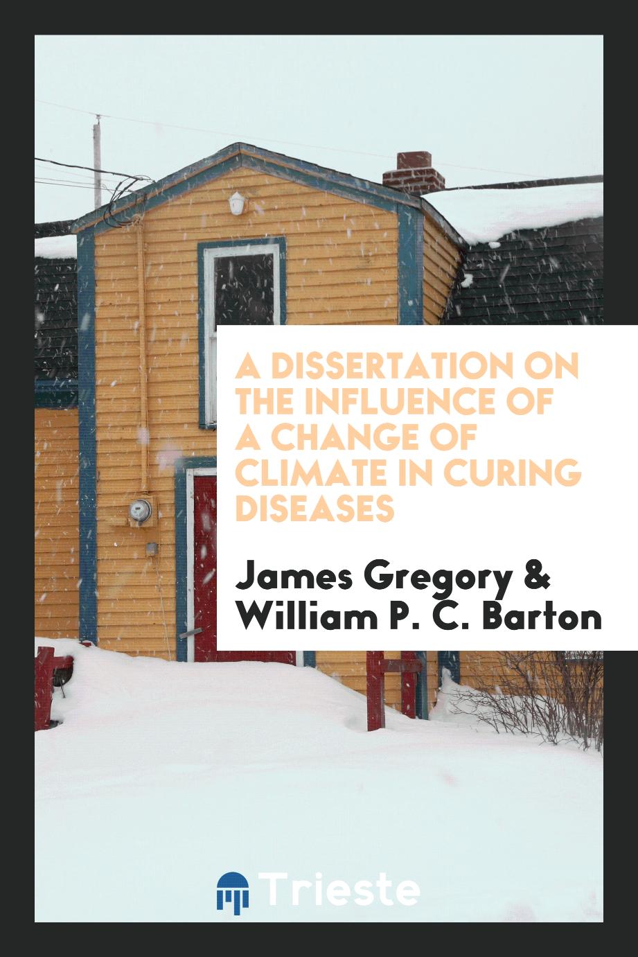 A dissertation on the influence of a change of climate in curing diseases