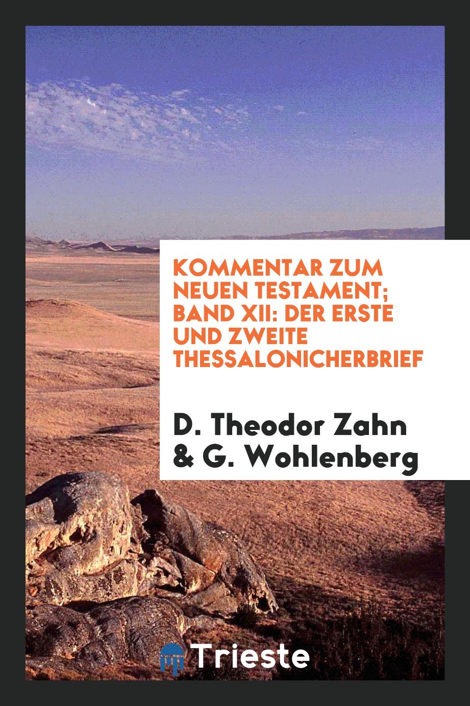 D. Theodor Zahn, G. Wohlenberg - Kommentar zum Neuen Testament; Band XII: Der Erste und Zweite Thessalonicherbrief
