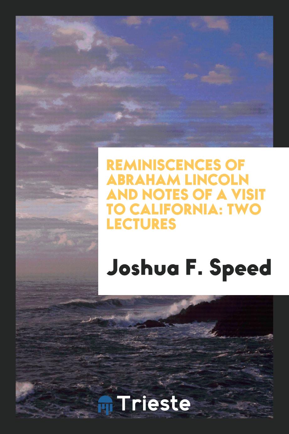 Reminiscences of Abraham Lincoln and Notes of a Visit to California: Two Lectures