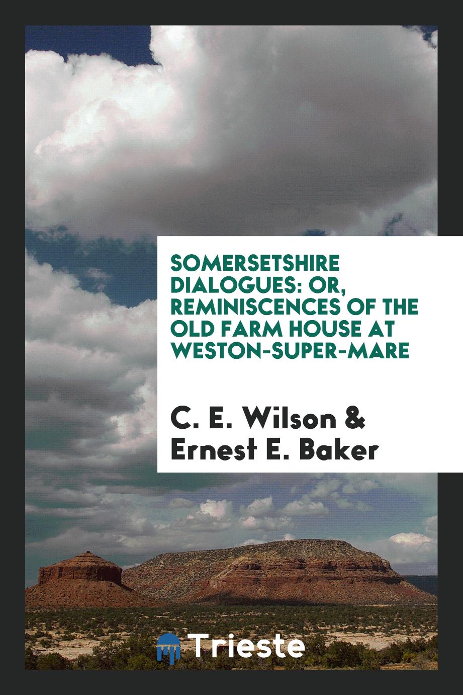 Somersetshire Dialogues: Or, Reminiscences of the Old Farm House at Weston-super-Mare