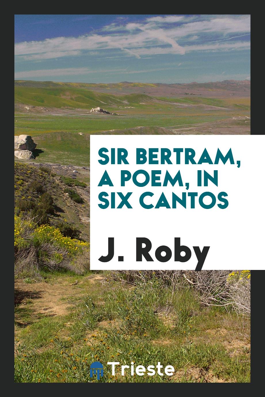 Sir Bertram, a poem, in six cantos