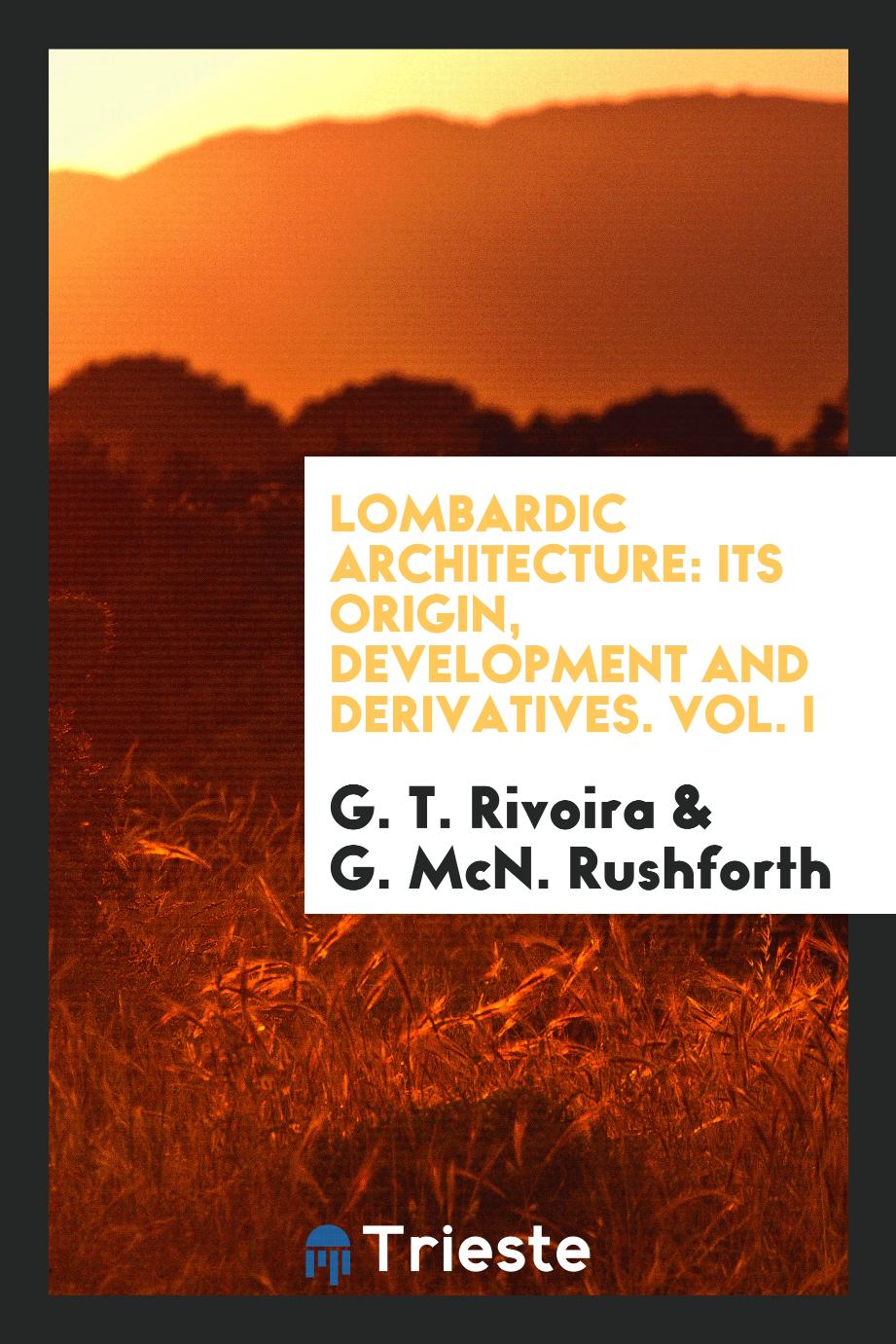 Lombardic Architecture: Its Origin, Development and Derivatives. Vol. I