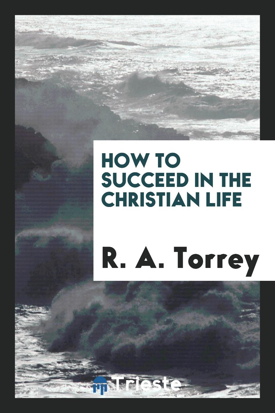 How to succeed in the Christian life