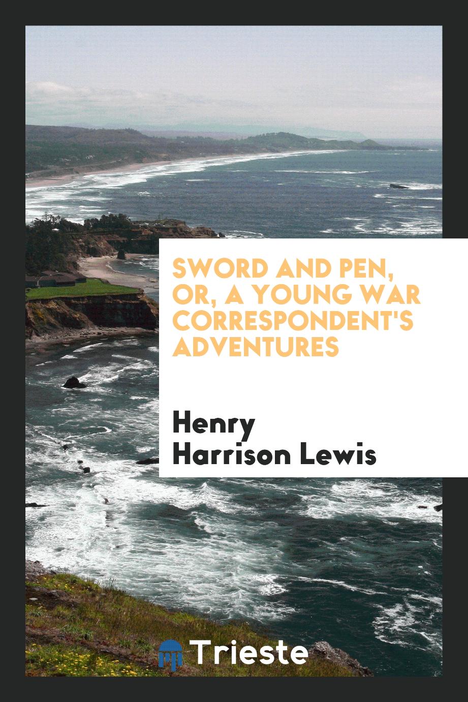 Sword and pen, or, A young war correspondent's adventures