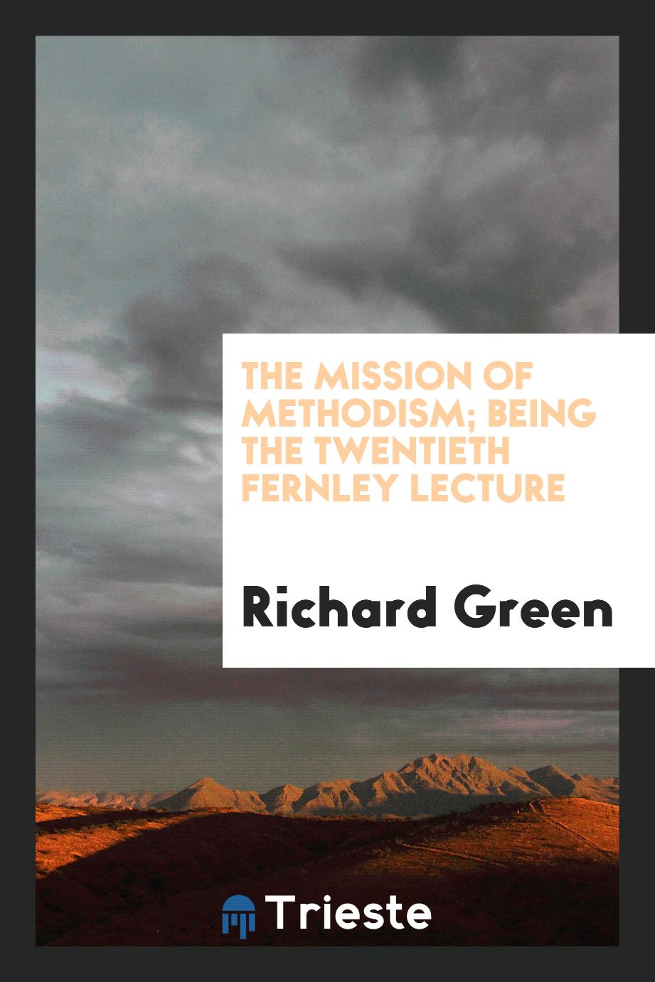 The mission of Methodism; Being the twentieth fernley lecture