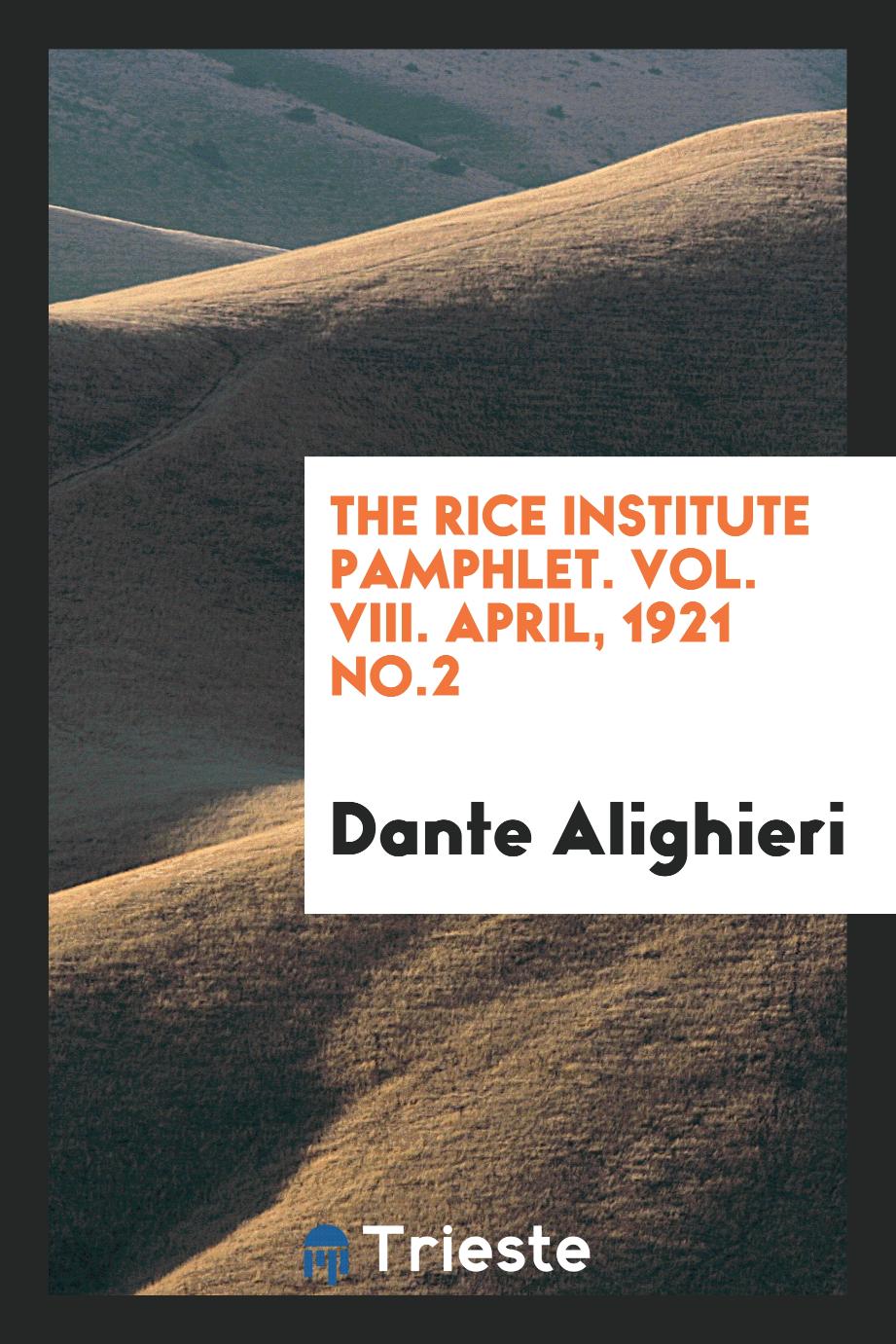 The Rice Institute Pamphlet. Vol. VIII. April, 1921 No.2