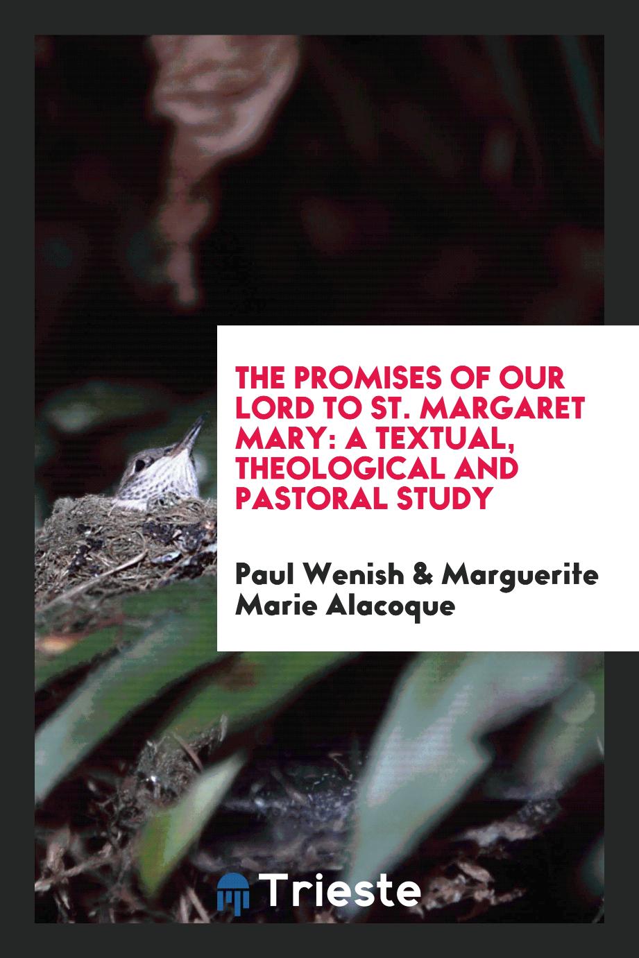 The Promises of Our Lord to St. Margaret Mary: a textual, theological and pastoral study