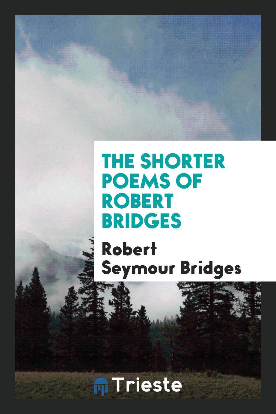 The shorter poems of Robert Bridges