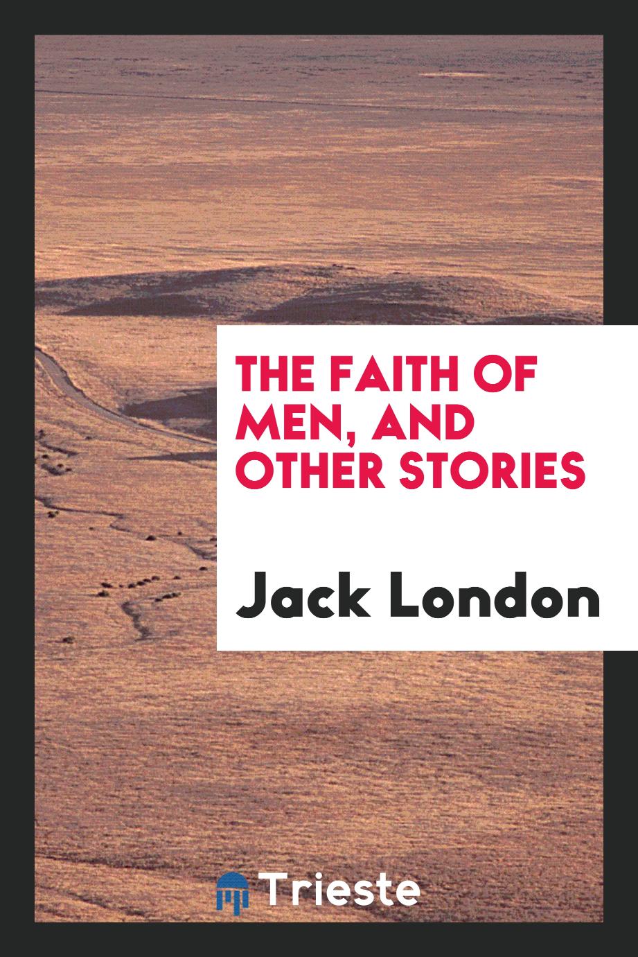 The faith of men, and other stories