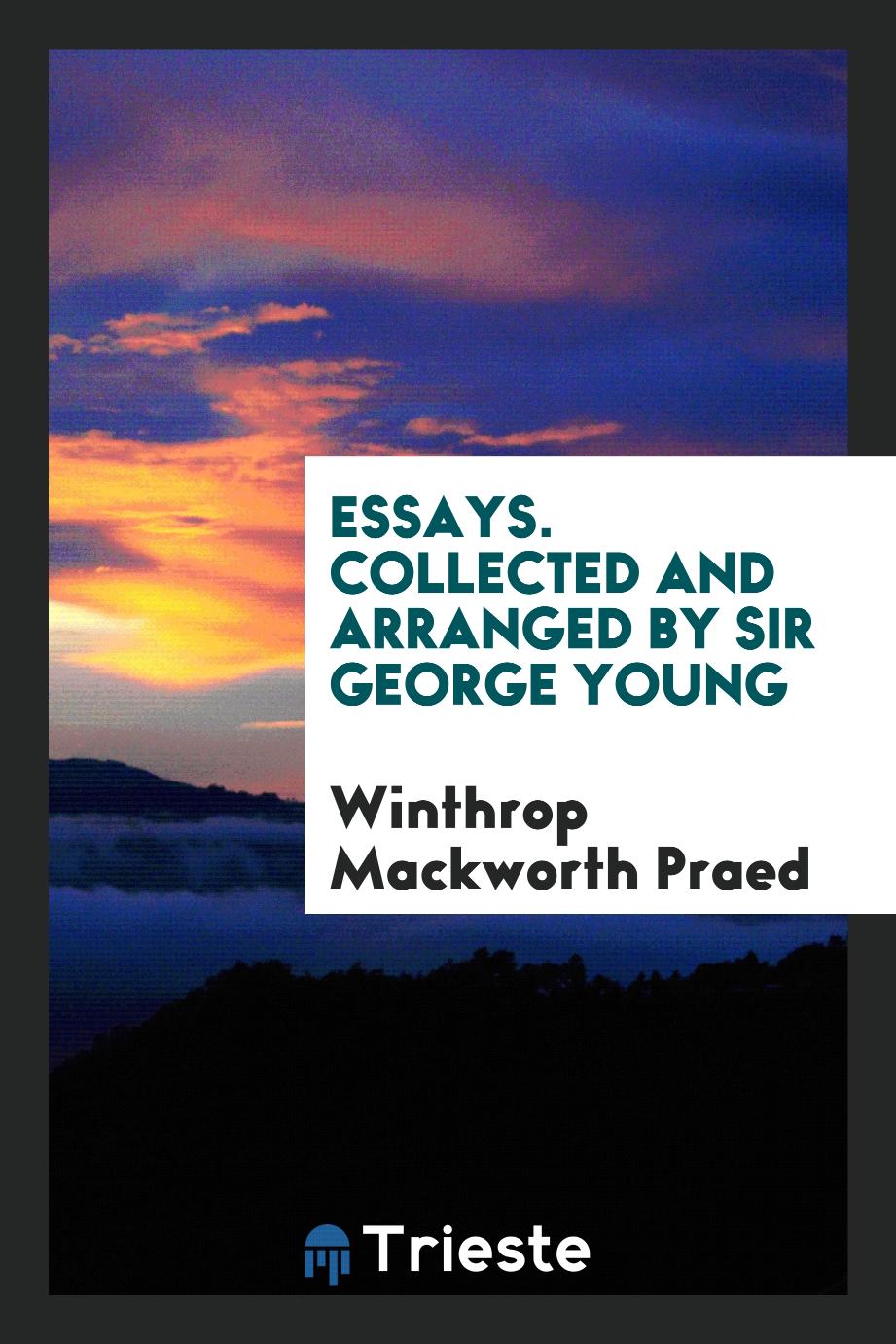 Essays. Collected and arranged by Sir George Young