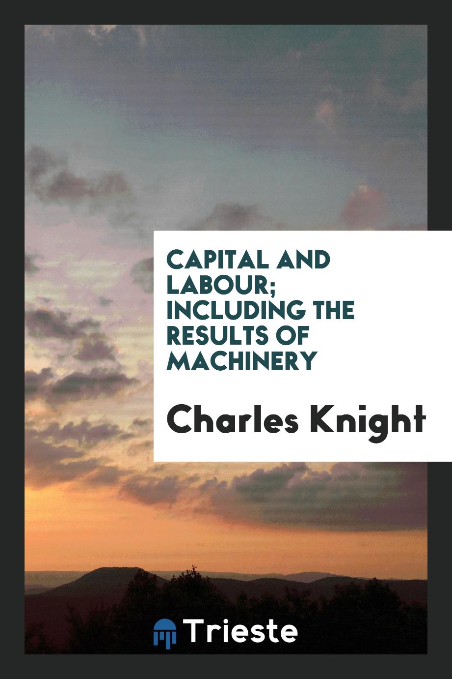 Capital and labour; including the results of machinery