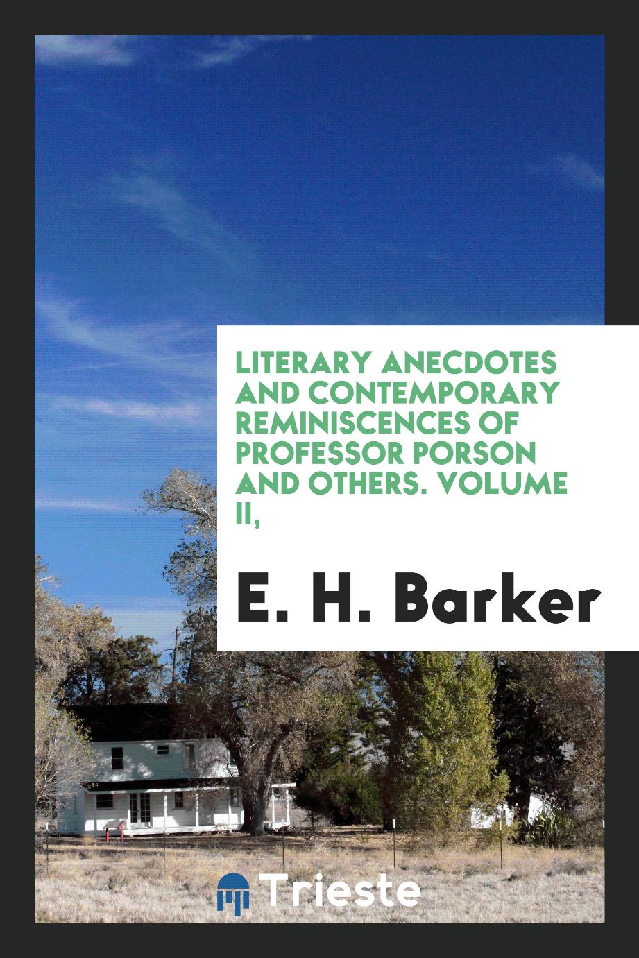 Literary Anecdotes and Contemporary Reminiscences of Professor Porson and Others. Volume II,