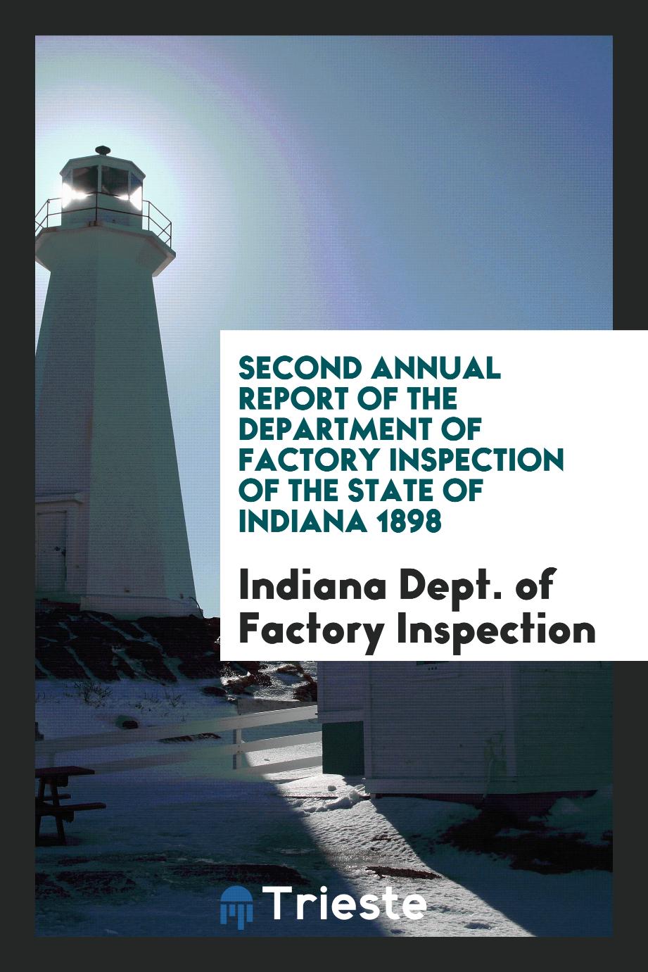 Second Annual Report of the Department of Factory Inspection of the State of Indiana 1898