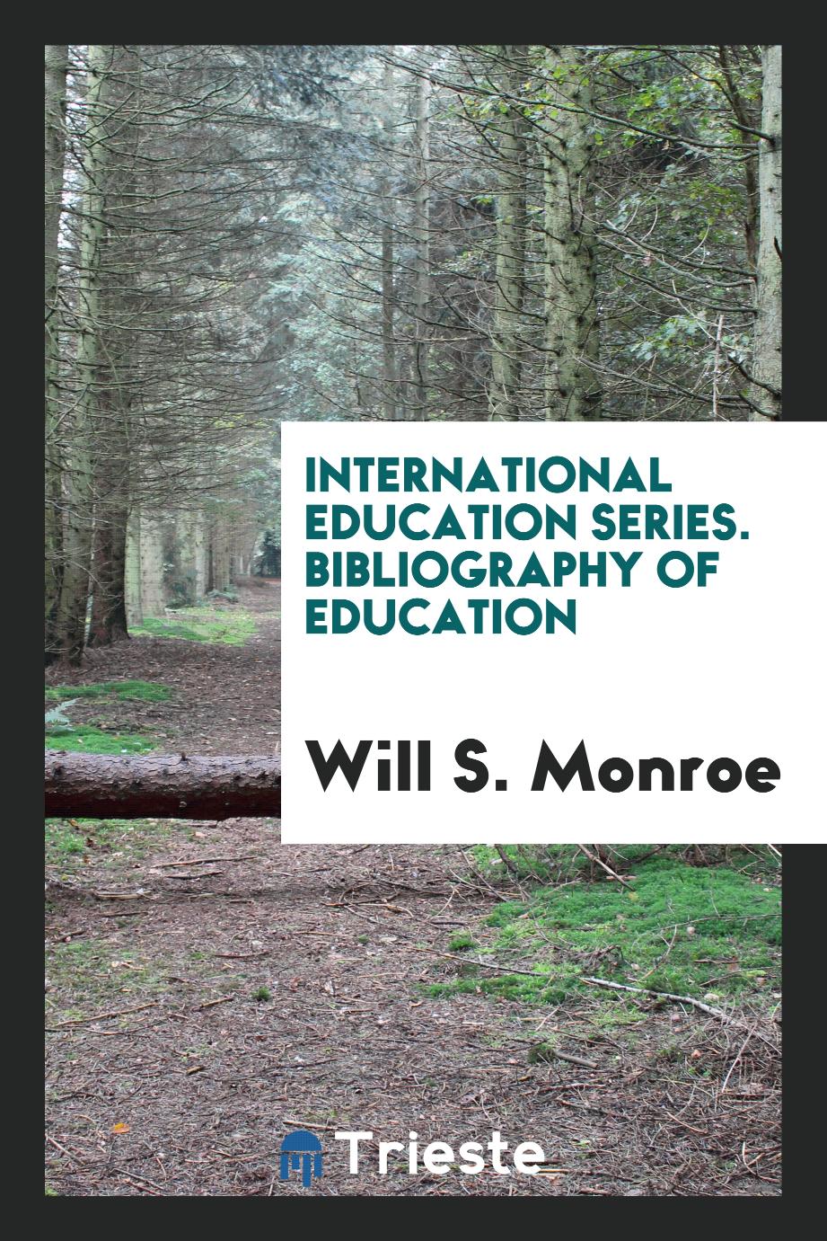 International Education Series. Bibliography of Education
