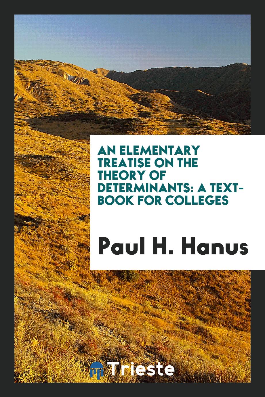 An Elementary Treatise on the Theory of Determinants: A Text-Book for Colleges