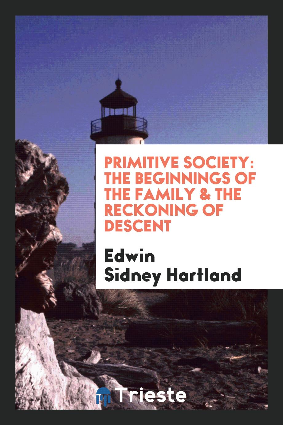 Primitive society: the beginnings of the family & the reckoning of descent
