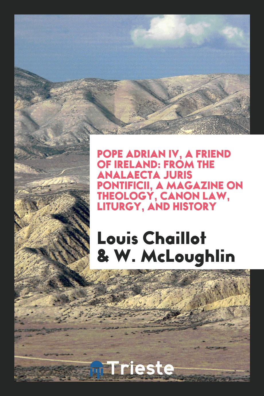 Pope Adrian IV, a Friend of Ireland: From the Analaecta Juris Pontificii, a Magazine on Theology, Canon Law, Liturgy, and History