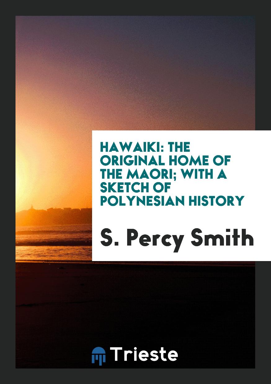 Hawaiki: The Original Home of the Maori; With a Sketch of Polynesian History