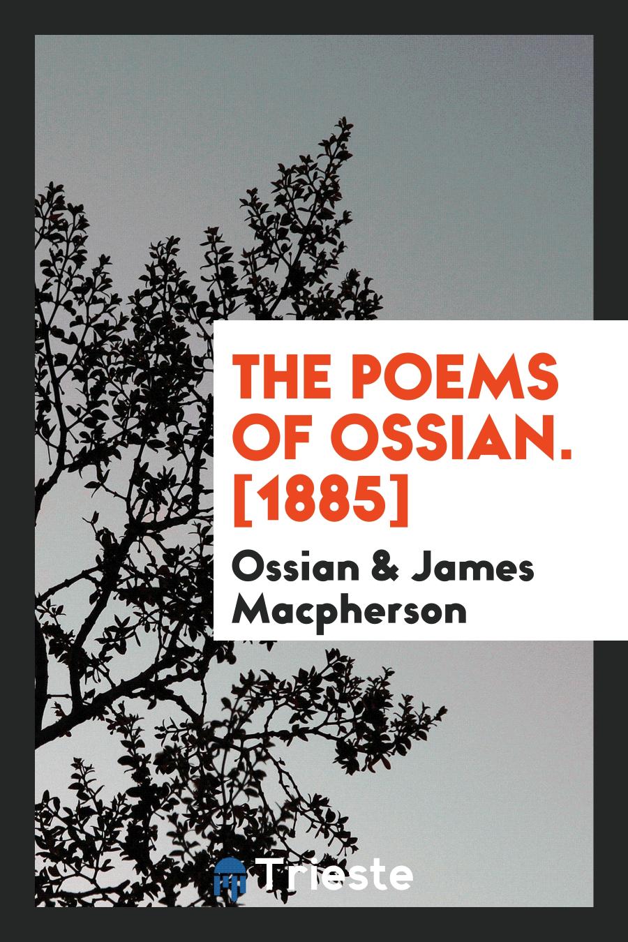 The Poems of Ossian. [1885]