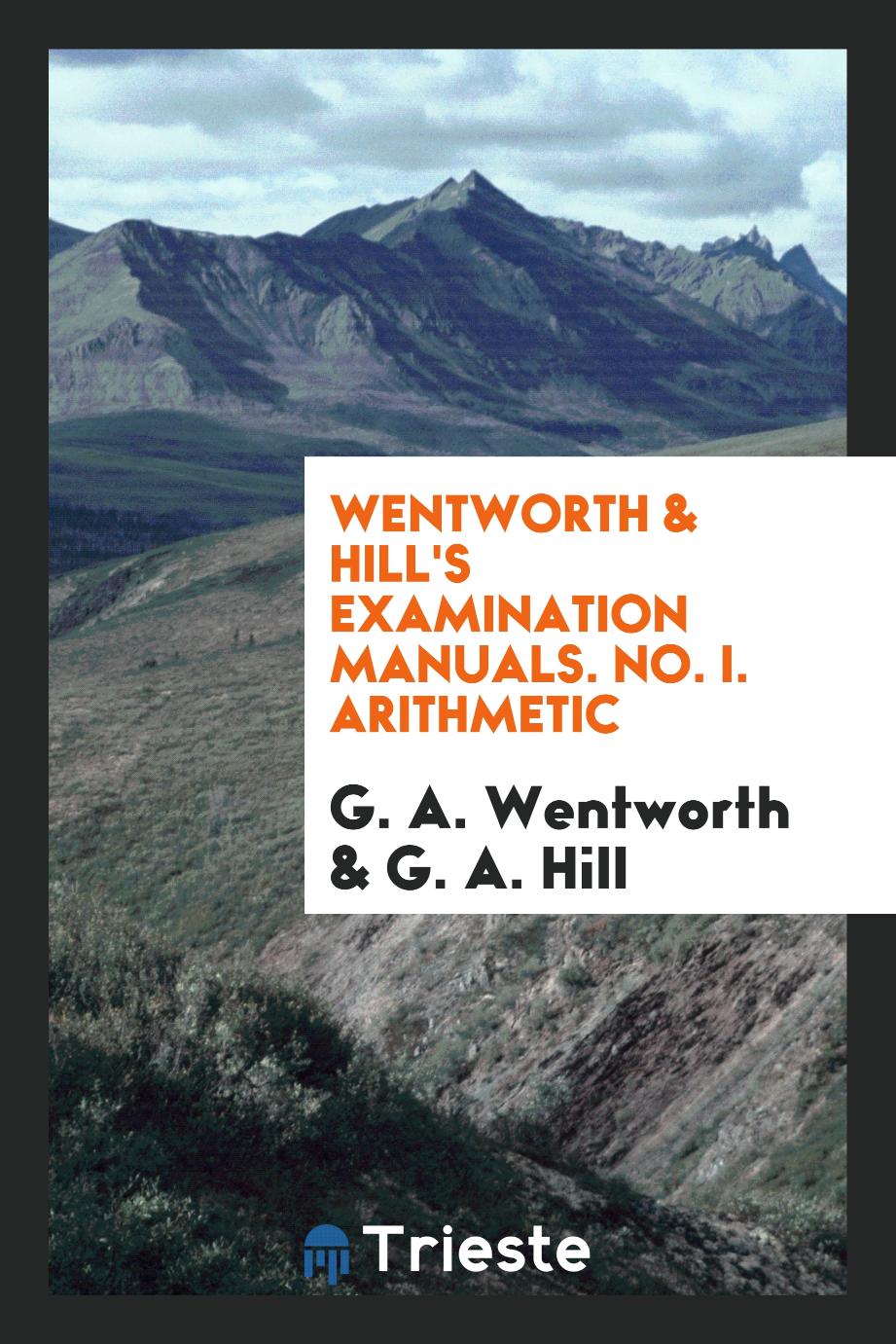 Wentworth & Hill's Examination Manuals. No. I. Arithmetic