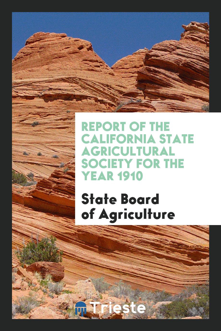 Report of the California State Agricultural Society for the Year 1910