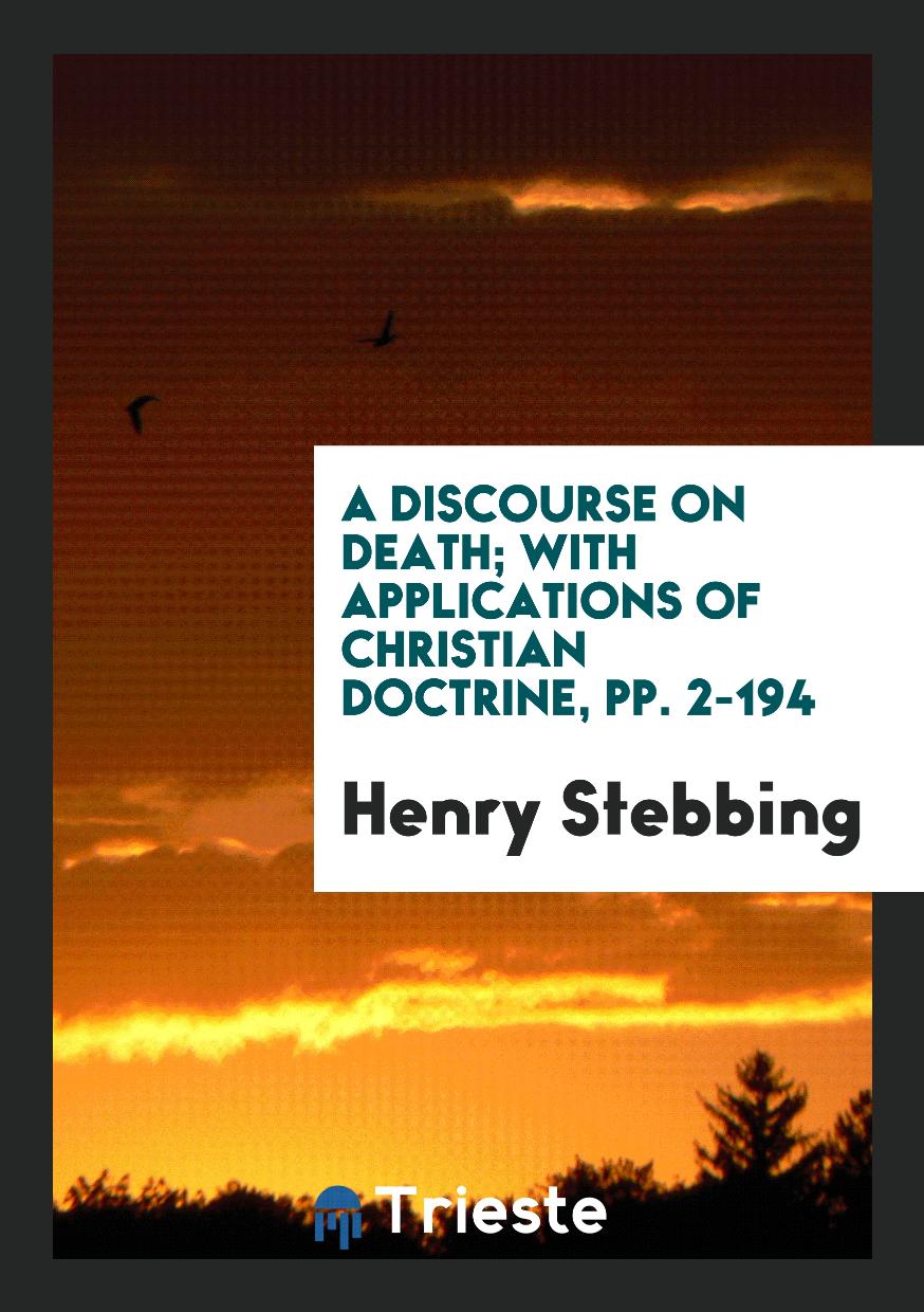 A Discourse on Death; With Applications of Christian Doctrine, pp. 2-194