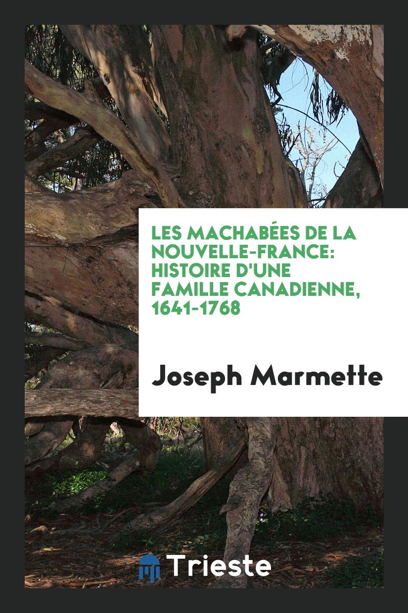 Les Machabées de la Nouvelle-France: Histoire d'Une Famille Canadienne, 1641-1768