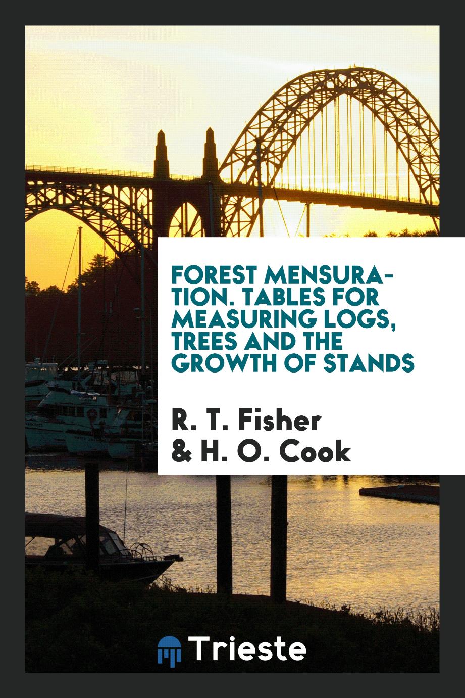 R. T. Fisher, H. O. Cook - Forest mensuration. Tables for measuring logs, trees and the growth of stands