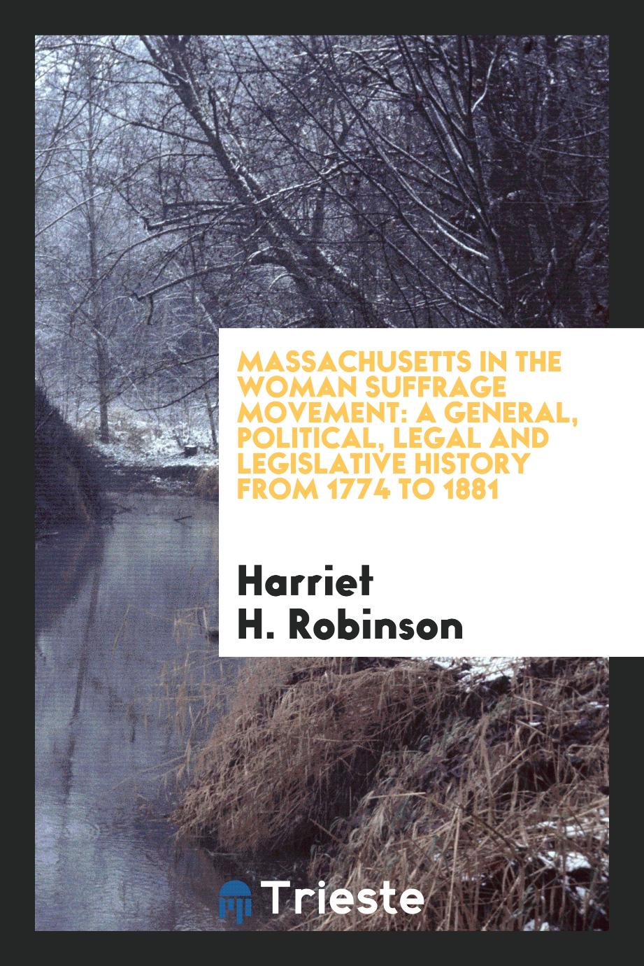 Massachusetts in the woman suffrage movement: a general, political, legal and legislative history from 1774 to 1881