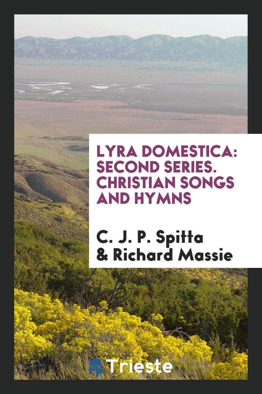 Lyra Domestica: Second Series. Christian Songs and Hymns