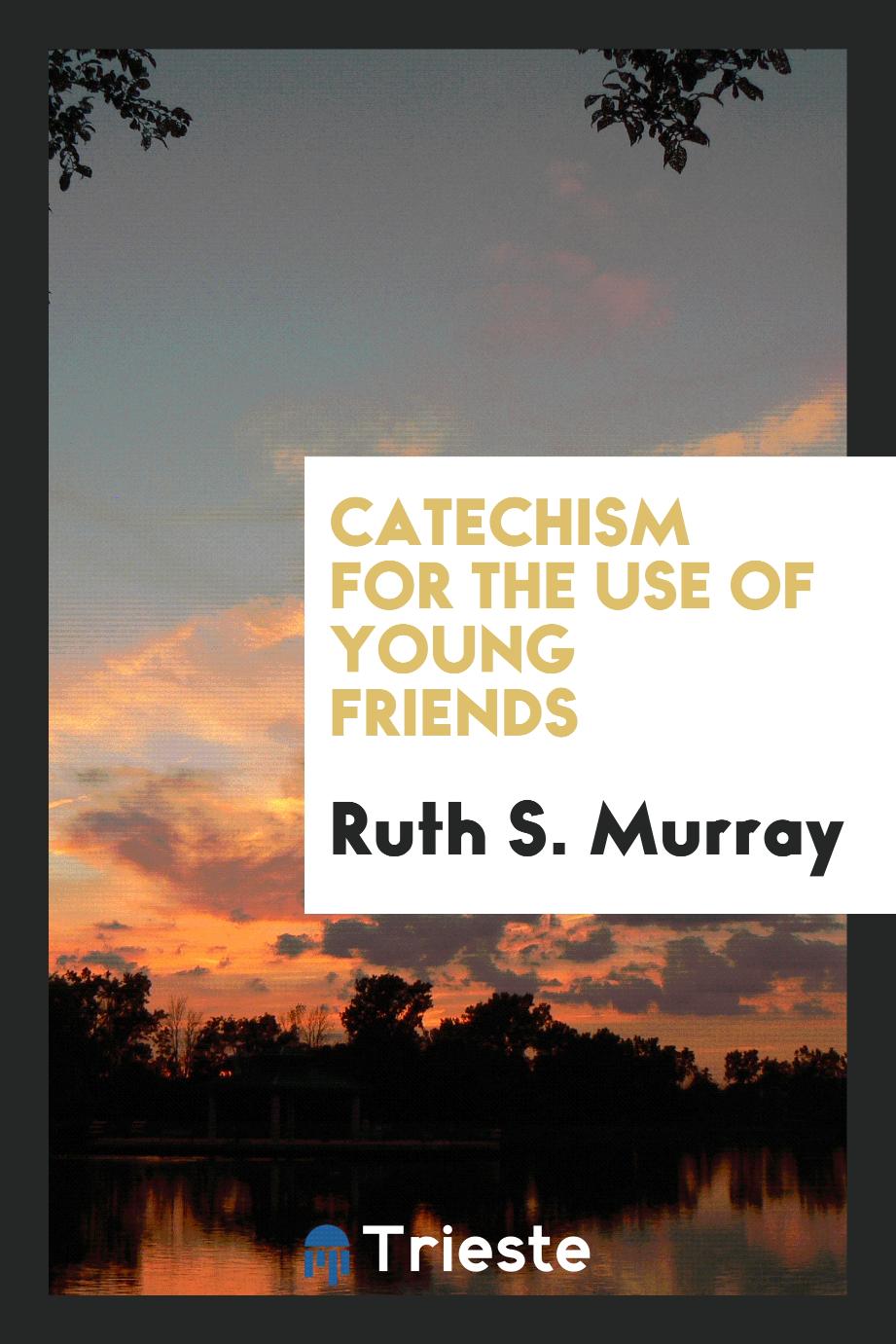 Catechism for the Use of Young Friends
