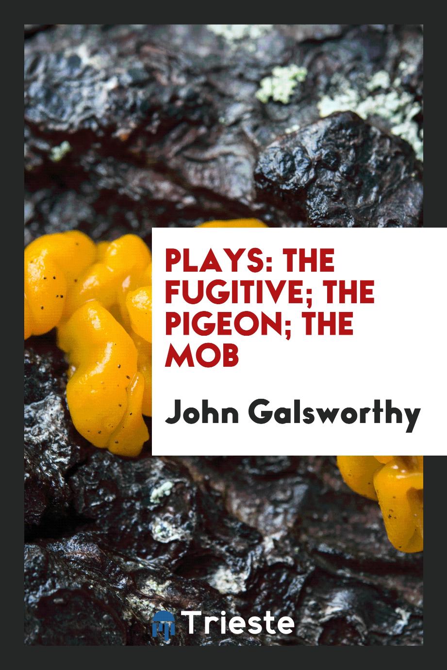 Plays: The Fugitive; The Pigeon; The Mob