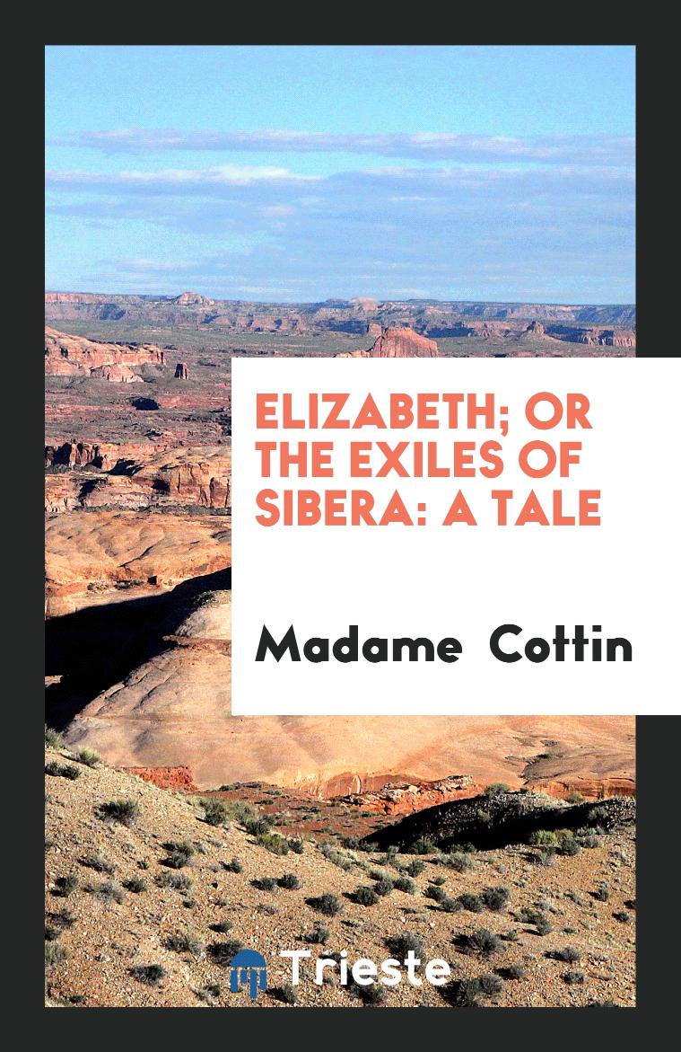 Elizabeth; Or The Exiles of Sibera: A Tale