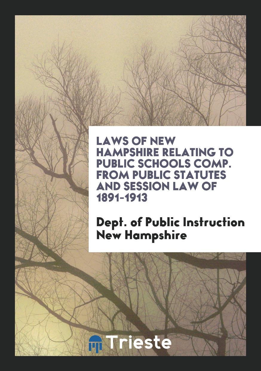 Laws of New Hampshire Relating to Public Schools Comp. From Public Statutes and Session Law of 1891-1913