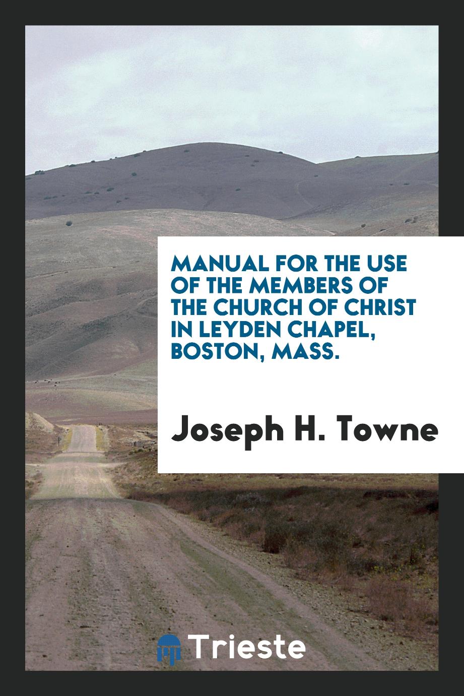 Manual for the Use of the Members of the Church of Christ in Leyden Chapel, Boston, Mass.