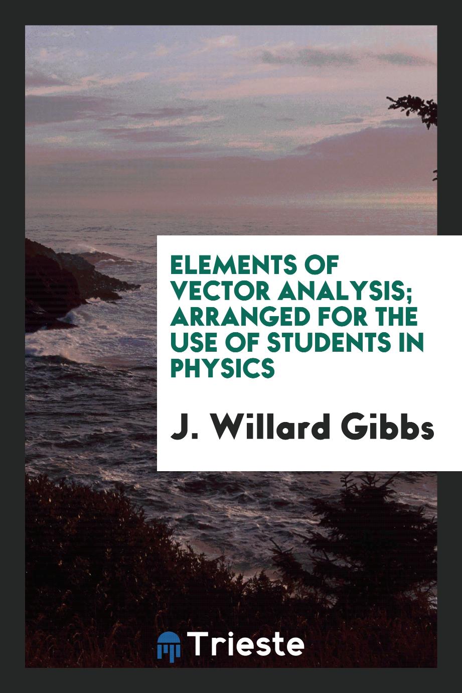 Elements of Vector Analysis; Arranged for the use of Students in Physics
